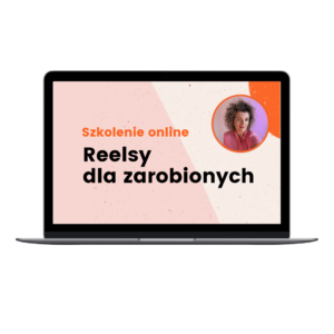 Szkolenie online "Reelsy dla zarobionych"